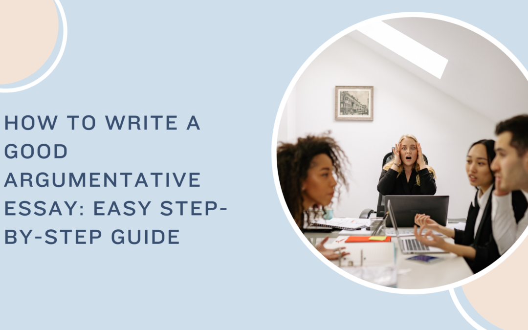 How to Write a Good Argumentative Essay Easy Step-by-Step Guide