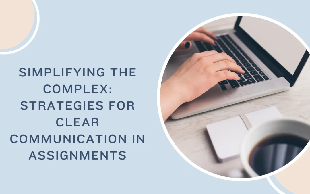Simplifying the Complex Strategies for Clear Communication in Assignments