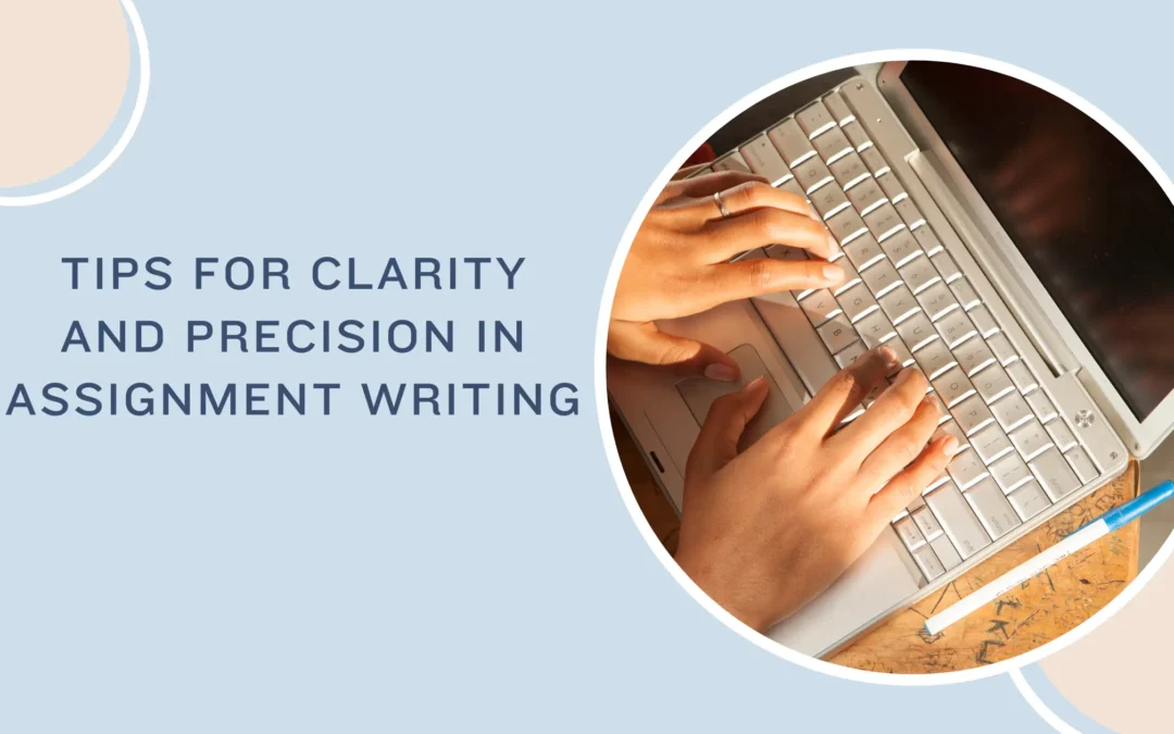 Tips for Clarity and Precision in Assignment Writing